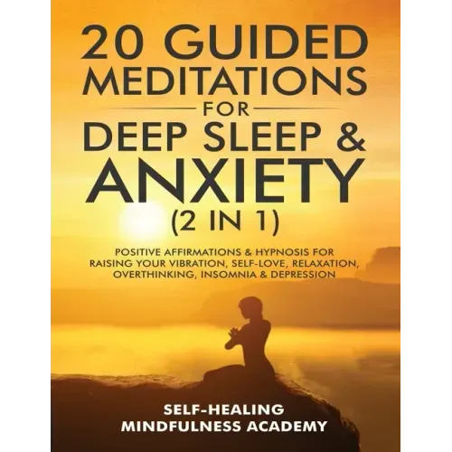 20 Guided Meditations For Deep Sleep & Anxiety (2 in 1): Positive Affirmations & Hypnosis For Raising Your Vibration, Self-Love, Relaxation, Overthink