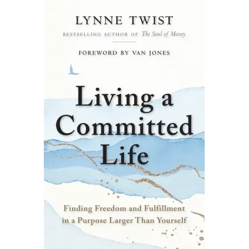 Living a Committed Life: Finding Freedom and Fulfillment in a Purpose Larger Than Yourself