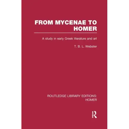 From Mycenae to Homer: A Study in Early Greek Literature and Art