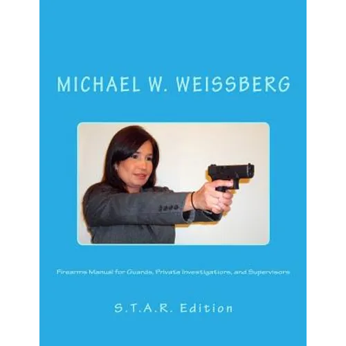 Firearms Manual for Guards, Private Investigators, and Supervisors: S.T.A.R. Edition
