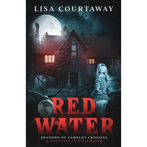 Red Water Shadows of Camelot Crossing (A Haunting in Stillwater)