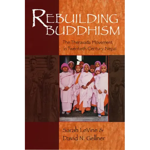 Rebuilding Buddhism: The Theravada Movement in Twentieth-Century Nepal