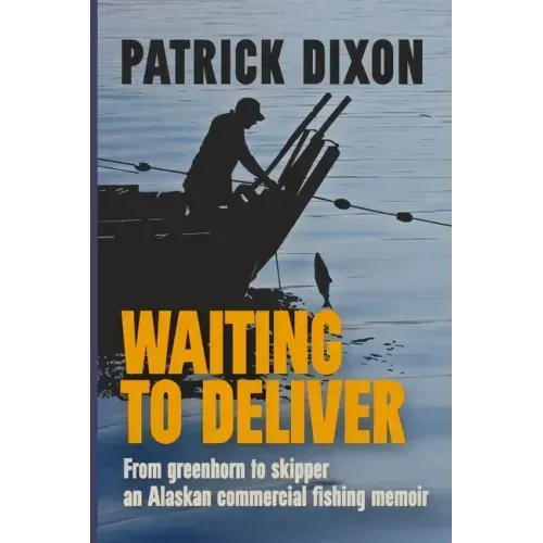 Waiting to Deliver: An Alaskan commercial fishing memoir