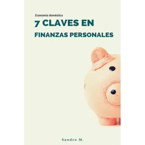 7 Claves en Finanzas Personales: Economía doméstica