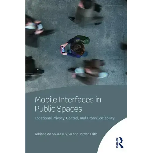 Mobile Interfaces in Public Spaces: Locational Privacy, Control, and Urban Sociability
