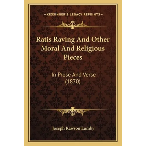 Ratis Raving And Other Moral And Religious Pieces: In Prose And Verse (1870)
