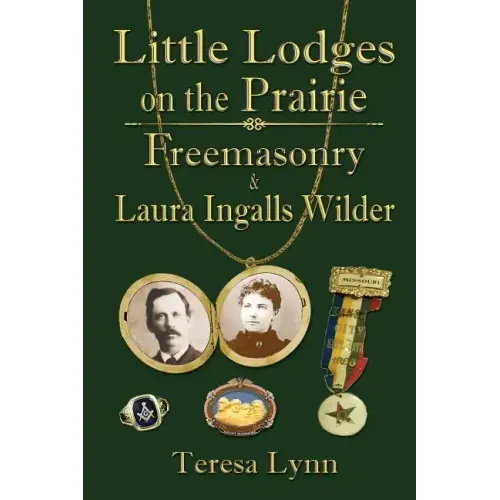 Little Lodges on the Prairie: Freemasonry & Laura Ingalls Wilder