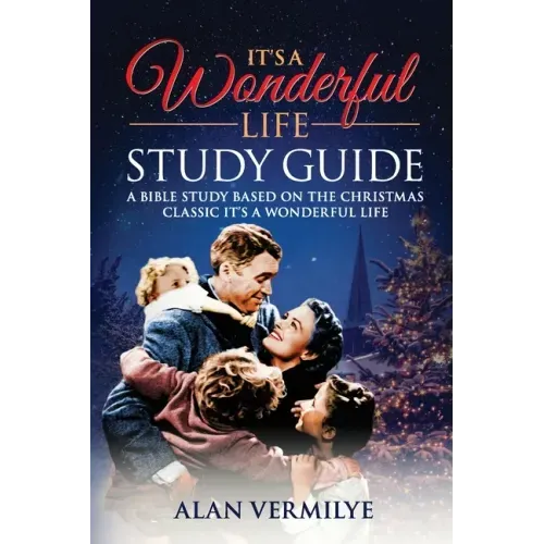 It's a Wonderful Life: A Bible Study Based on the Christmas Classic It's a Wonderful Life