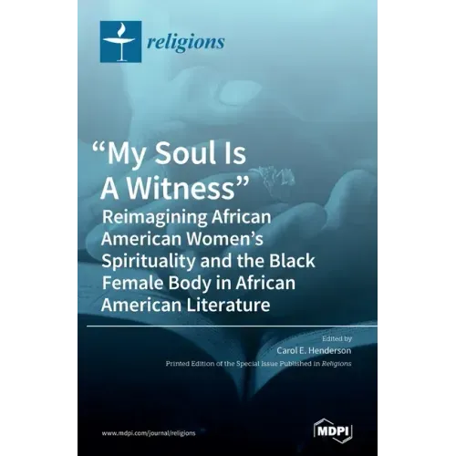 "My Soul Is A Witness": Reimagining African American Women's Spirituality and the Black Female Body in African American Literature