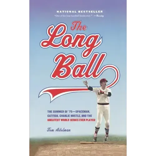 The Long Ball: The Summer of '75 -- Spaceman, Catfish, Charlie Hustle, and the Greatest World Series Ever Played