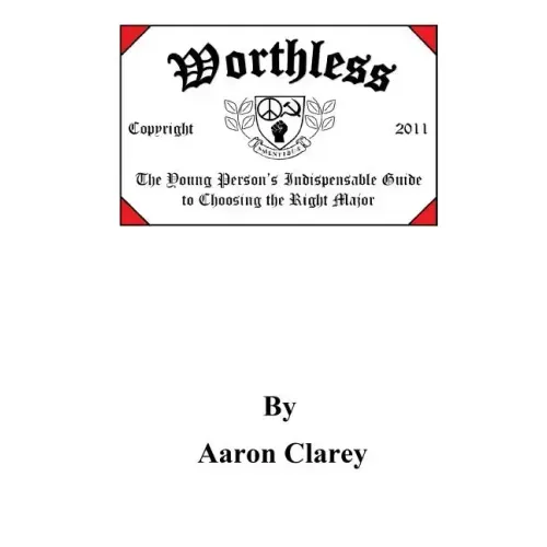Worthless: The Indispensable Guide to Choosing the Right Major