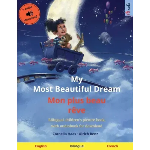 My Most Beautiful Dream - Mon plus beau rêve (English - French): Bilingual children's picture book with online audio and video