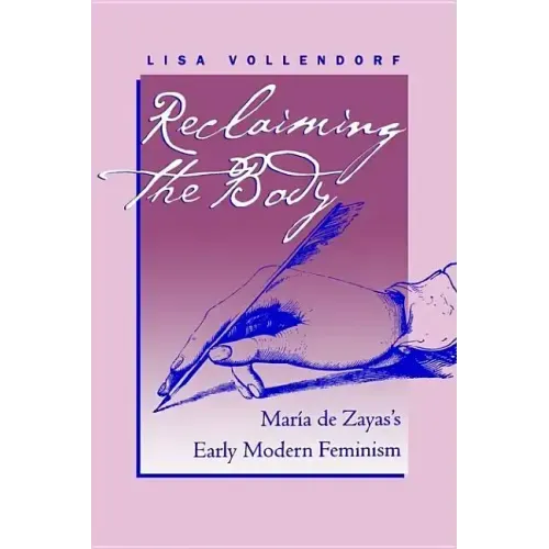 Reclaiming the Body: María de Zayas's Early Modern Feminism
