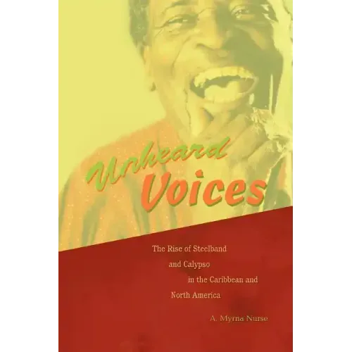 Unheard Voices: The Rise of Steelband and Calypso in the Caribbean and North America