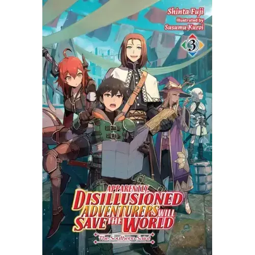 Apparently, Disillusioned Adventurers Will Save the World, Vol. 3 (Light Novel): The Southern Saint