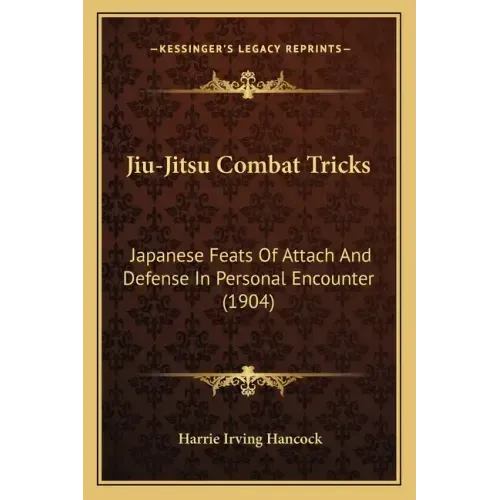 Jiu-Jitsu Combat Tricks: Japanese Feats Of Attach And Defense In Personal Encounter (1904)