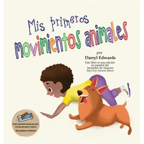 Mis primeros movimientos animales: Un libro infantil para incentivar a los niños y a sus padres a moverse más, sentarse menos y pasar menos tiempo fre