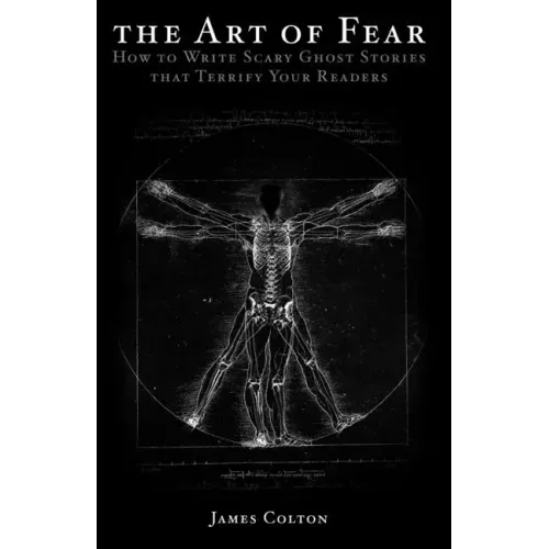 The Art of Fear: How to Write Scary Ghost Stories that Terrify Your Readers