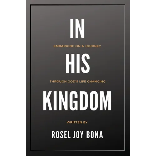 In His Kingdom: Embarking on a Journey Through God's Life Changing Kingdom