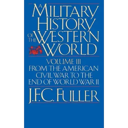 A Military History of the Western World, Vol. III: From the American Civil War to the End of World War II
