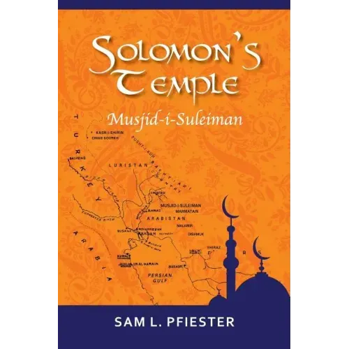 Solomon's Temple: Musjid-i-Suleiman & the Quest for Oil in the Middle East