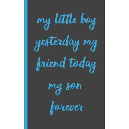 my little boy yesterday my friend today my son forever: Gifts for Daughter from Mom, unique Present idea for valentine's day for teen girl Women, birt