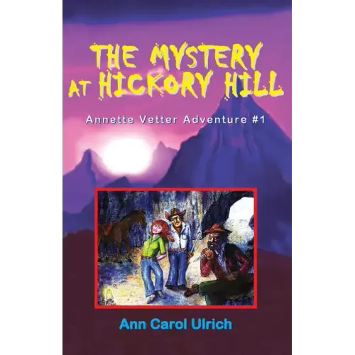 The Mystery at Hickory Hill: Annette Vetter Adventure #1