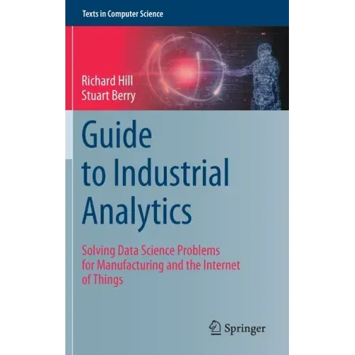 Guide to Industrial Analytics: Solving Data Science Problems for Manufacturing and the Internet of Things