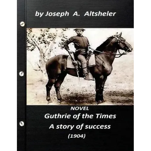 Guthrie of the Times, a story of success (1904) NOVEL (World's Classics)