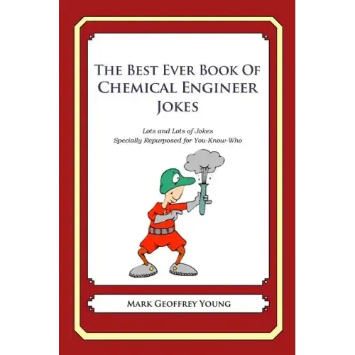 The Best Ever Book of Chemical Engineer Jokes: Lots and Lots of Jokes Specially Repurposed for You-Know-Who