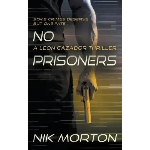 No Prisoners: A Leon Cazador Thriller