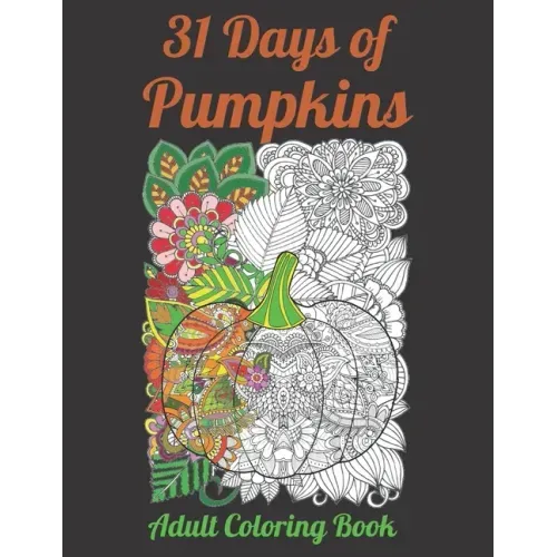 31 Days of Pumpkins - Adult Coloring Book: Fall and Halloween inspired Pumpkins filled with mandala and floral patterns for relaxing coloring.