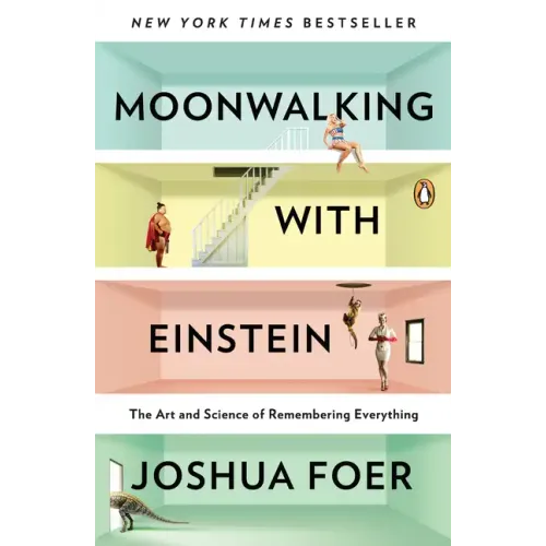 Moonwalking with Einstein: The Art and Science of Remembering Everything