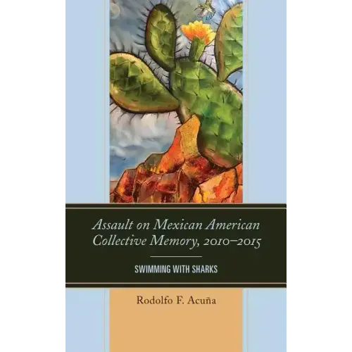 Assault on Mexican American Collective Memory, 2010-2015: Swimming with Sharks