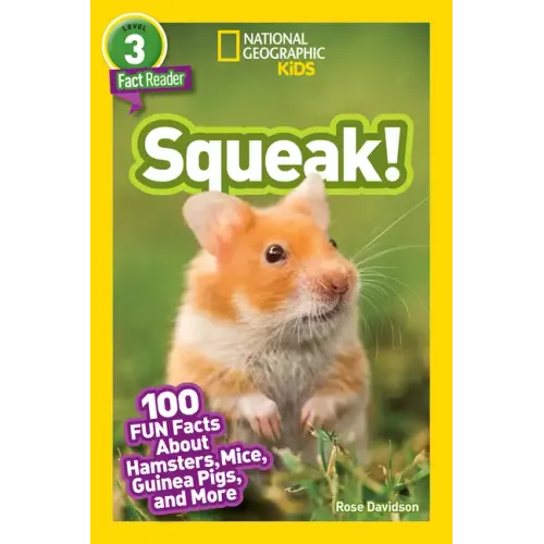 Squeak! (National Geographic Kids Readers, Level 3): 100 Fun Facts about Hamsters, Mice, Guinea Pigs, and More