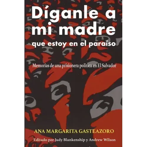 Díganle a mi madre que estoy en el paraíso: Memorias de una prisionera política