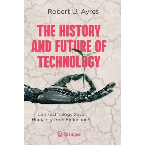 The History and Future of Technology: Can Technology Save Humanity from Extinction?