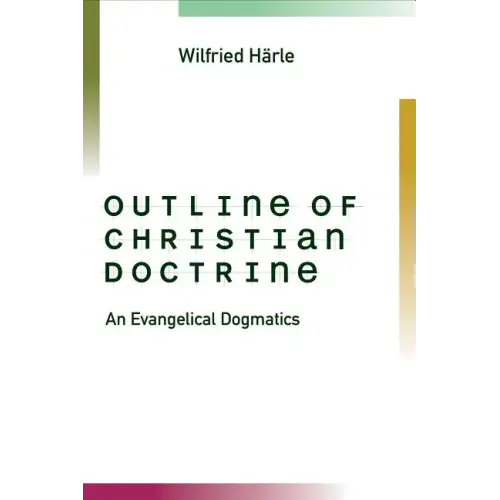 Outline of Christian Doctrine: An Evangelical Dogmatics