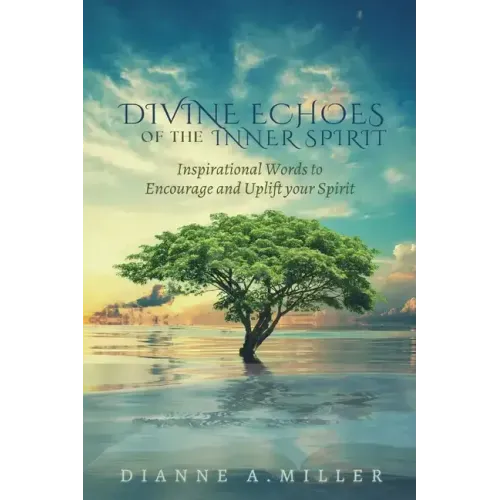 Divine Echoes of the Inner Spirit: Inspirational Words to Encourage and Uplift your Spirit