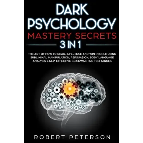 Dark Psychology Mastery Secrets: 3 in 1: The Art of How to Read, Influence and Win People Using Subliminal Manipulation, Persuasion, Body Language Ana