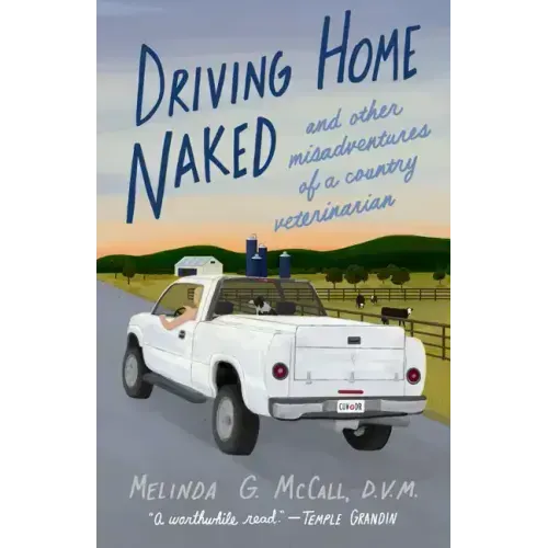 Driving Home Naked: And Other Misadventures of a Country Veterinarian