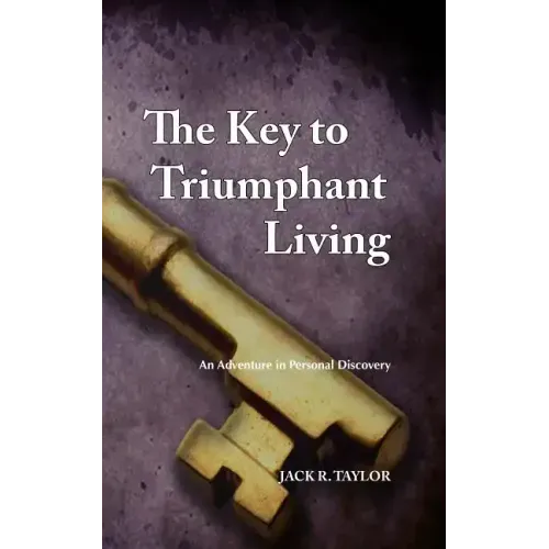 The Key to Triumphant Living: An Adventure in Personal Discovery