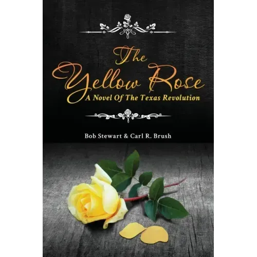 The Yellow Rose: A Novel of the Texas Revolution