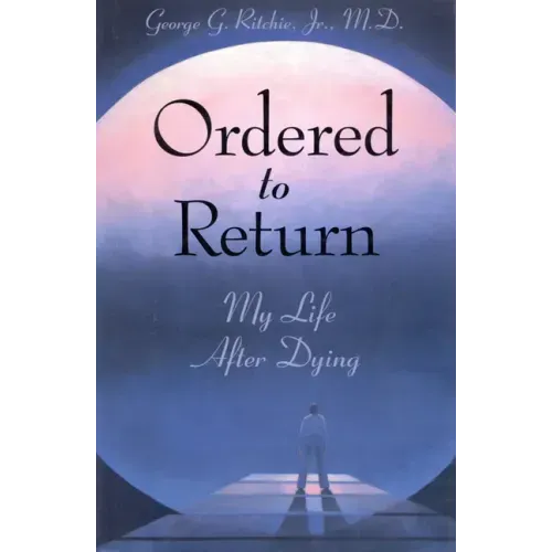 Ordered to Return: My Life After Dying: My Life After Dying