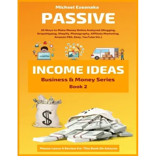 Passive Income Ideas: 50 Ways to Make Money Online Analyzed (Blogging, Dropshipping, Shopify, Photography, Affiliate Marketing, Amazon FBA,