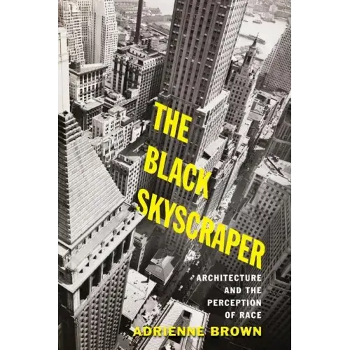 The Black Skyscraper: Architecture and the Perception of Race