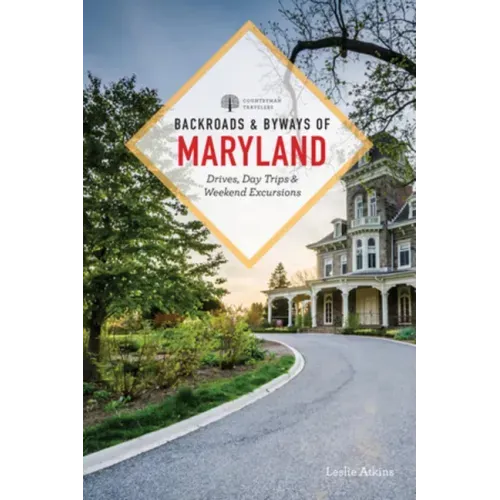 Backroads & Byways of Maryland: Drives, Day Trips & Weekend Excursions
