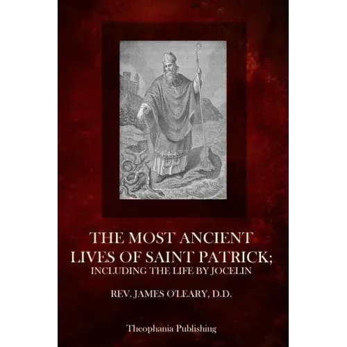The Most Ancient Lives Of Saint Patrick: Including The Life By Jocelin