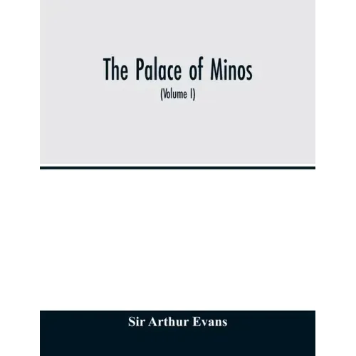 The palace of Minos: a comparative account of the successive stages of the early Cretan civilization as illustrated by the discoveries at K