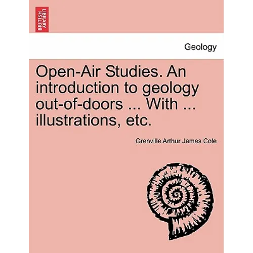 Open-Air Studies. an Introduction to Geology Out-Of-Doors ... with ... Illustrations, Etc.